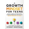 A Growth Mindset for Teens: Practical Lessons & Activities to Build Confidence, Problem Solve, Grow Skills, and Become Resilient in 31days. - Paperback