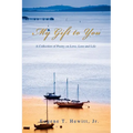 My Gift to You: A Collection of Poetry on Love, Loss and Life - Paperback