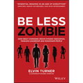 Be Less Zombie: How Great Companies Create Dynamic Innovation, Fearless Leadership and Passionate People - Paperback