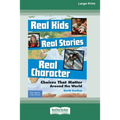Real Kids, Real Stories, Real Character: : Choices That Matter Around the World [Standard Large Print 16 Pt Edition] - Paperback