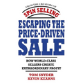 Escaping the Price-Driven Sale: How World Class Sellers Create Extraordinary Profit - Hardcover
