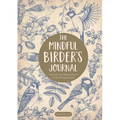The Mindful Birder's Journal: Record Your Observations of the Winged World - Hardcover