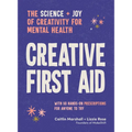 Creative First Aid: The Science and Joy of Creativity for Mental Health - Paperback
