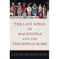 Last Kings of Macedonia and the Triumph of Rome - Hardcover