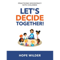 Let's Decide Together: Practicing Sociocracy with Children - Paperback