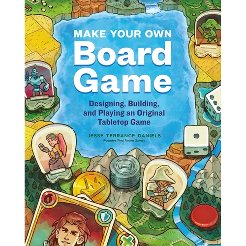 Make Your Own Board Game: Designing, Building, and Playing an Original Tabletop Game - Paperback