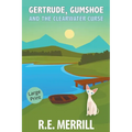 Gertrude, Gumshoe and the Clearwater Curse - Paperback