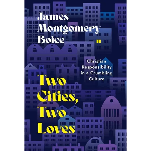 Two Cities, Two Loves: Christian Responsibility in a Crumbling Culture - Paperback