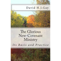 The Glorious New-Covenant Ministry: Its Basis and Practice - Paperback