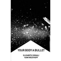 Your Body a Bullet - Paperback
