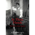 In These Hands: The Life of a Heart Surgeon - Paperback