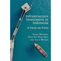 Infrastructure Investment in Indonesia: A Focus on Ports - Paperback