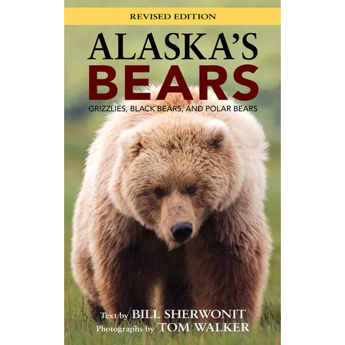 Alaska's Bears: Grizzlies, Black Bears, and Polar Bears, Revised Edition - Paperback