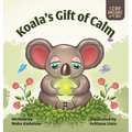 Koala's Gift of Calm: A mindful approach to anger management for kids - Hardcover