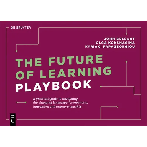 The Future of Learning Playbook: A Practical Guide to Navigating the Changing Landscape for Creativity, Innovation and Entrepreneurship - Paperback