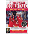 If These Walls Could Talk: Calgary Flames: Stories from the Calgary Flames Ice, Locker Room, and Press Box - Paperback