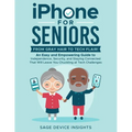 iPhone for Seniors: An Easy and Empowering Guide to Independence, Security, and Staying Connected That Will Leave You Chuckling at Tech Challenges - Paperback