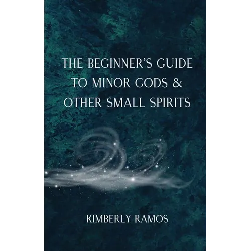 The Beginner's Guide to Minor Gods & Other Small Spirits - Paperback