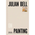 Julian Bell on Painting - Hardcover