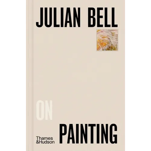 Julian Bell on Painting - Hardcover