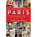 The Food Lover's Guide to Paris: The Best Restaurants, Bistros, Cafés, Markets, Bakeries, and More - Paperback