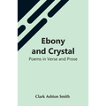 Ebony And Crystal: Poems In Verse And Prose - Paperback