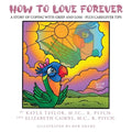 How to Love Forever: A Story of Coping with Grief and Loss - Plus Caregiver Tips - Paperback