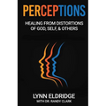 Perceptions: Healing from Distortions of God, Self, and Others - Paperback