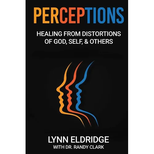 Perceptions: Healing from Distortions of God, Self, and Others - Paperback
