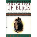 Growing Up Black: From Slave Days to the Present: 25 African-Americans Reveal the Trials and Triumphs of Their Childhoods - Paperback
