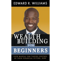 Wealth Building For Beginners: Your Manual For Taking Control Of Your Financial Future, Now! - Hardcover