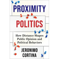 Proximity Politics: How Distance Shapes Public Opinion and Political Behaviors - Hardcover