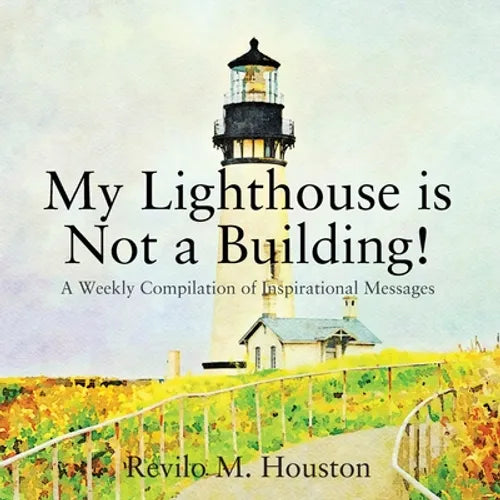 My Lighthouse is Not a Building! A Weekly Compilation of Inspirational Messages - Paperback
