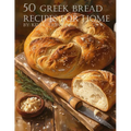 50 Greek Bread Recipes for Home - Paperback