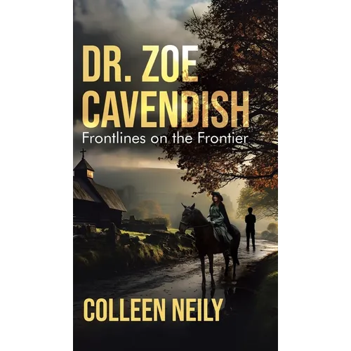 Dr. Zoe Cavendish: Frontlines on the Frontier - Hardcover