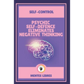 Psychic Self-Defence Eliminates Negative Thinking-Self-Control: Mastering your mindset! - Paperback