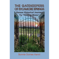 The Gatekeepers of Sycamore Springs: Kansas Historical Journey To "Healing Water" - Paperback