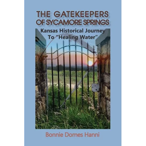 The Gatekeepers of Sycamore Springs: Kansas Historical Journey To "Healing Water" - Paperback