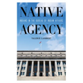 Native Agency: Indians in the Bureau of Indian Affairs - Paperback