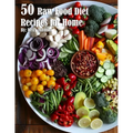 50 Raw Food Diet Recipes for Home - Paperback