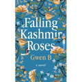 Falling Kashmir Roses: One woman's transformative journey reveals the enduring power of the human heart. - Paperback