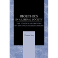 Bioethics in a Liberal Society: The Political Framework of Bioethics Decision Making - Paperback