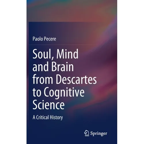 Soul, Mind and Brain from Descartes to Cognitive Science: A Critical History - Hardcover