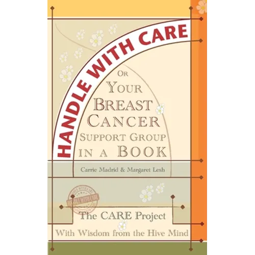 Handle With Care: Your Breast Cancer Support Group in a Book, With Wisdom from the Hive Mind - Paperback