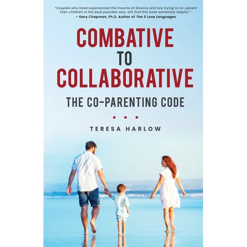 Combative to Collaborative: The Co-parenting Code - Paperback