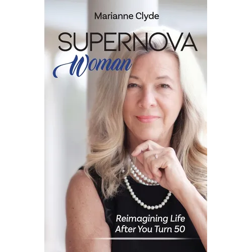 Supernova Woman: Reimagining Life After You Turn 50 - Paperback