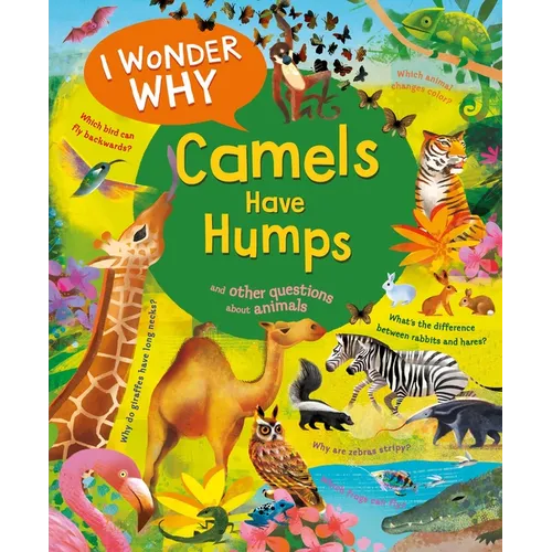 I Wonder Why Camels Have Humps: And Other Questions about Animals - Hardcover