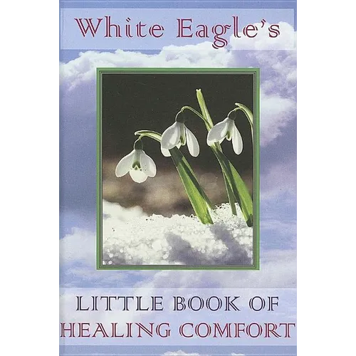 White Eagle's Little Book of Healing Comfort - Hardcover