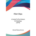Flint Chips: A Guide To Pre-Historic Archaeology (1870) - Paperback