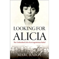 Looking for Alicia: The Unfinished Life of an Argentinian Rebel - Hardcover